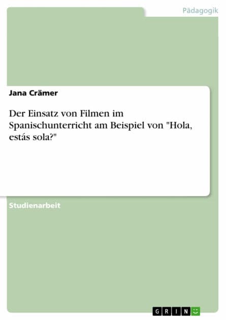 Der Einsatz von Filmen im Spanischunterricht am Beispiel von 'Hola, estás sola?' by Jana Crämer