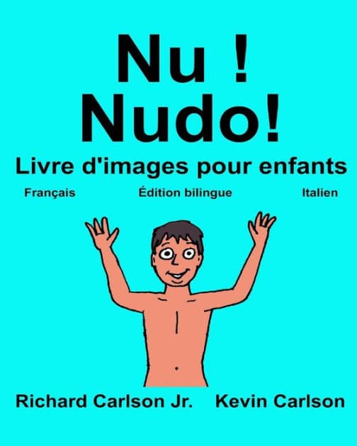 Nu ! Nudo!: Livre d'images pour enfants Français-Italien (Édition bilingue) by Kevin Carlson