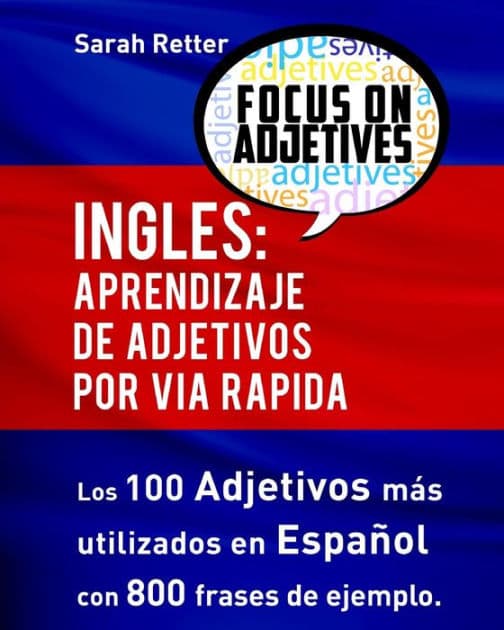 Ingles: Aprendizaje de Adjetivos por Via Rapida: Los 100 adjetivos más usados en inglés con 800 frases de ejemplo by Sarah Retter
