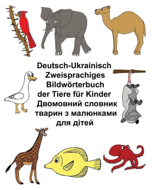 Deutsch-Ukrainisch Zweisprachiges Bildwörterbuch der Tiere für Kinder by Kevin Carlson