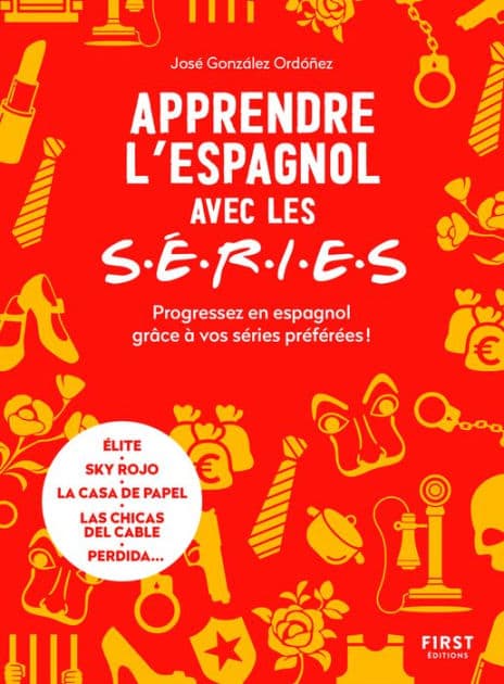 Apprendre l'espagnol avec les séries - Progressez en espagnol grâce à vos séries préférées ! by José González Ordonez