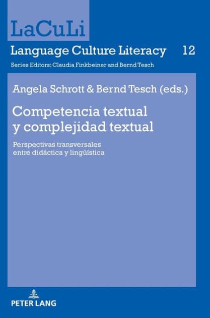 Competencia textual y complejidad textual: Perspectivas transversales entre didáctica y lingueística by Angela Schrott