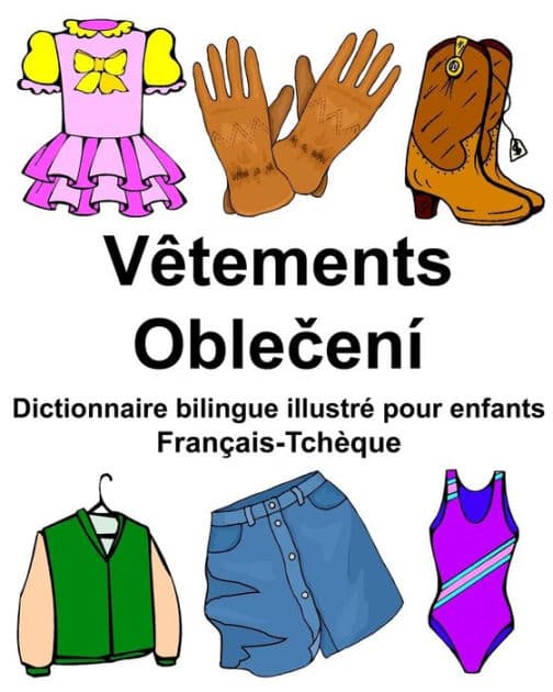 Français-Tchèque Vêtements Dictionnaire bilingue illustré pour enfants by Richard Carlson Jr