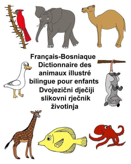 Français-Bosniaque Dictionnaire des animaux illustré bilingue pour enfants by Kevin Carlson