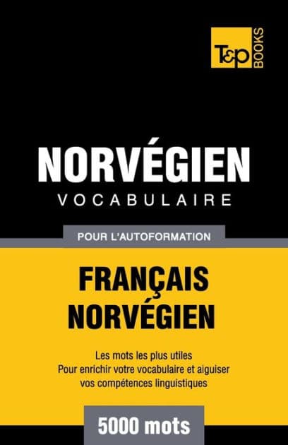 Vocabulaire Franï¿½ais-Norvï¿½gien pour l'autoformation - 5000 mots by Andrey Taranov