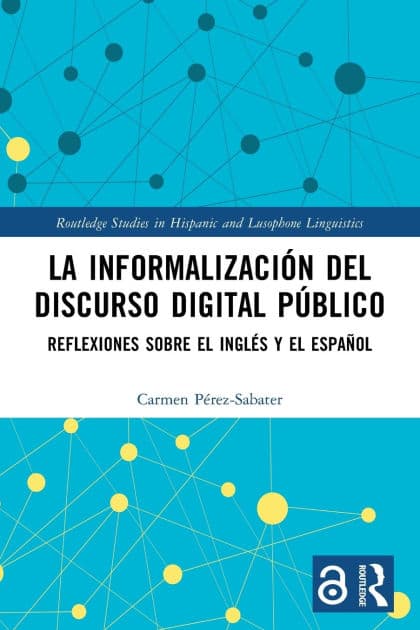 La informalización del discurso digital público: Reflexiones sobre el inglés y el español by Carmen Pérez-Sabater