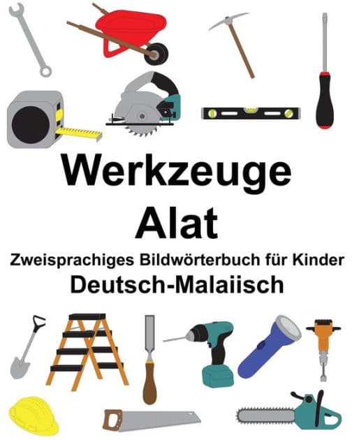 Deutsch-Malaiisch Werkzeuge/Alat Zweisprachiges Bildwörterbuch für Kinder by Suzanne Carlson