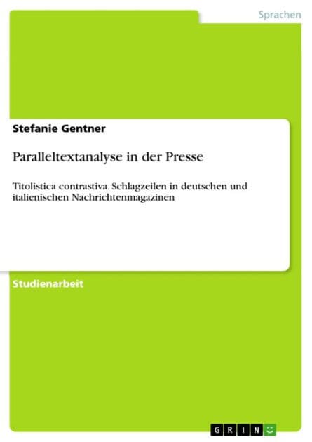 Paralleltextanalyse in der Presse: Titolistica contrastiva. Schlagzeilen in deutschen und italienischen Nachrichtenmagazinen by Stefanie Gentner