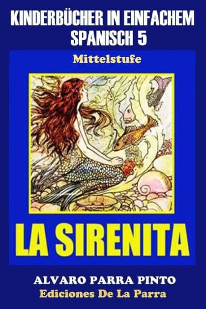 Kinderbücher in einfachem Spanisch Band 5: La Sirenita by ïlvaro Parra Pinto