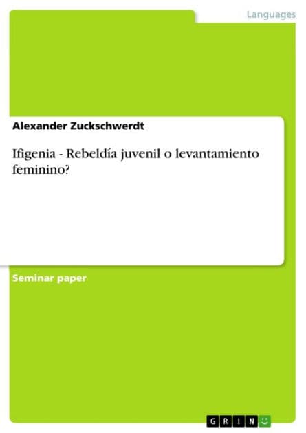 Ifigenia - Rebeldía juvenil o levantamiento feminino?: Rebeldía juvenil o levantamiento feminino? by Alexander Zuckschwerdt