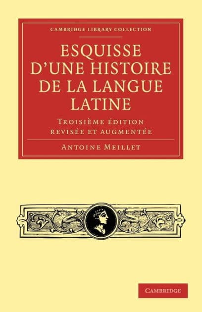 Esquisse d'une histoire de la langue latine: Troisième édition revisée et augmentée / Edition 3 by Antoine Meillet
