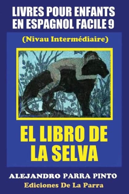 Livres Pour Enfants En Espagnol Facile 9: El Libro de La Selva by Alejandro Parra Pinto