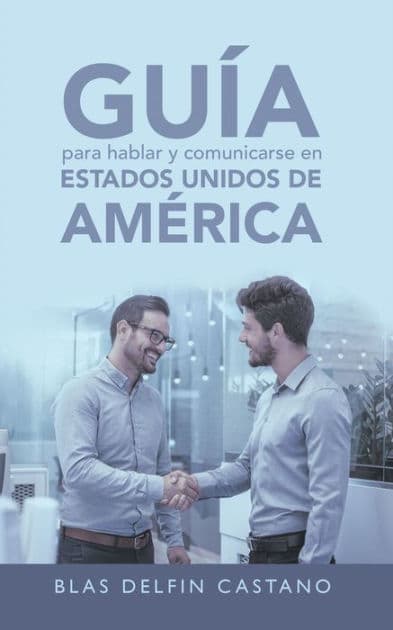 Guía Para Hablar Y Comunicarse En Estados Unidos De América by Blas Delfin Castano