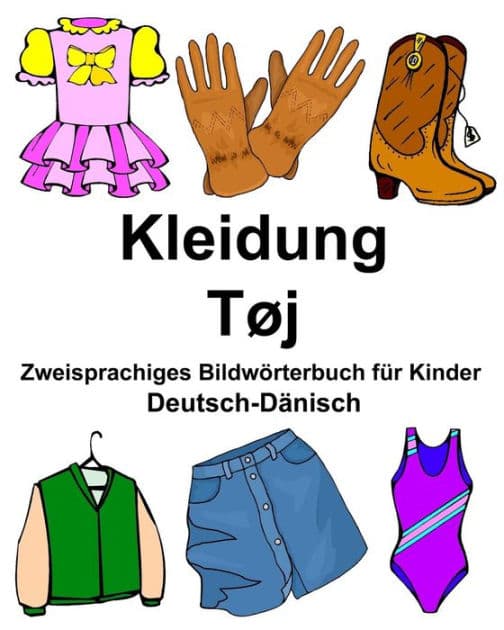 Deutsch-Dänisch Kleidung/Tøj Zweisprachiges Bildwörterbuch für Kinder by Richard Carlson Jr