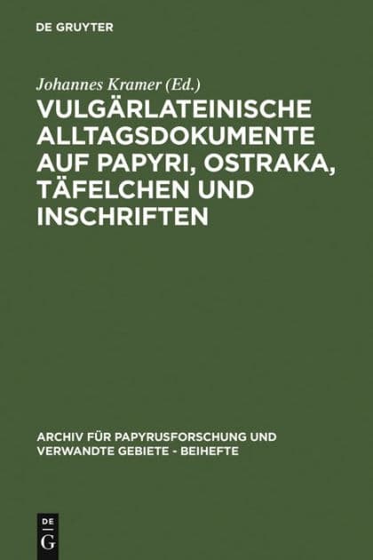 Vulgärlateinische Alltagsdokumente auf Papyri, Ostraka, Täfelchen und Inschriften by Johannes Kramer