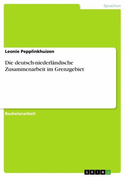 Die deutsch-niederländische Zusammenarbeit im Grenzgebiet by Leonie Pepplinkhuizen