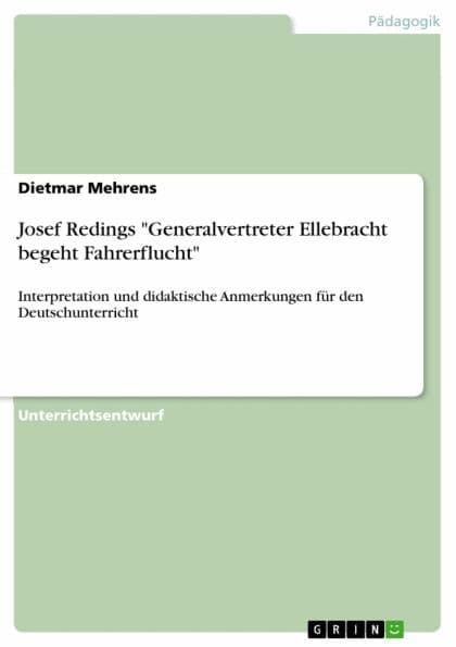 Josef Redings 'Generalvertreter Ellebracht begeht Fahrerflucht': Interpretation und didaktische Anmerkungen für den Deutschunterricht by Dietmar Mehrens