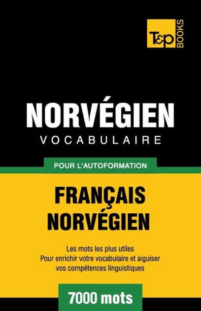 Vocabulaire Franï¿½ais-Norvï¿½gien pour l'autoformation - 7000 mots by Andrey Taranov