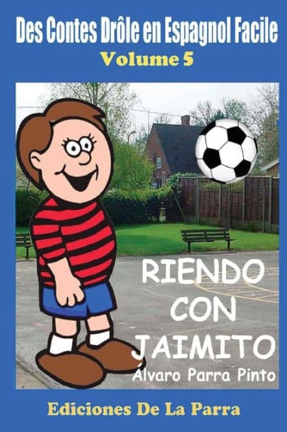 Des Contes Drôle en Espagnol Facile 5: Riendo con Jaimito by ïlvaro Parra Pinto