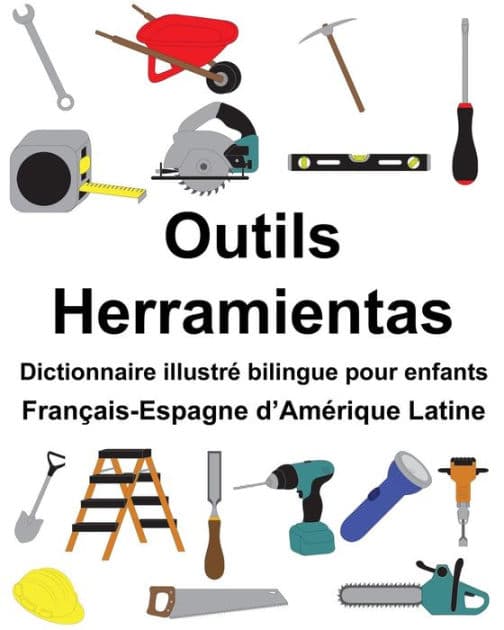Français-Espagne d'Amérique Latine Outils/Herramientas Dictionnaire illustré bilingue pour enfants by Suzanne Carlson