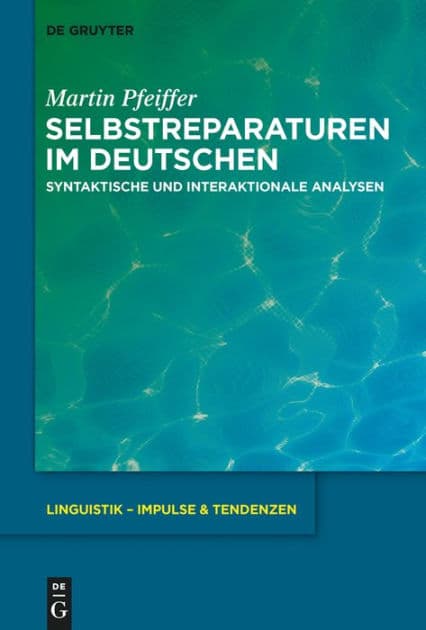 Selbstreparaturen im Deutschen: Syntaktische und interaktionale Analysen by Martin Pfeiffer
