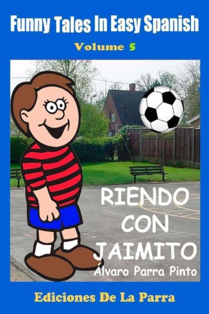 Funny Tales in Easy Spanish Volume 5: Riendo con Jaimito by Alvaro Parra Pinto