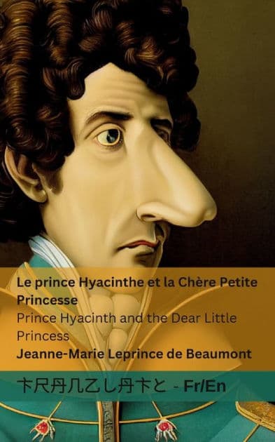 Le Prince Hyacinthe et la Chère Petite Princesse / Prince Hyacinth and the Dear Little Princess: Tranzlaty Française English by Jeanne-Marie Leprince De Beaumont