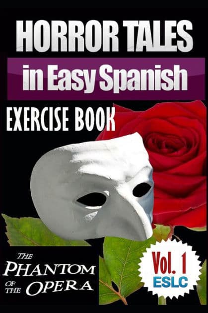 Horror Tales in Easy Spanish Exercise Book: "The Phantom of the Opera" by Gaston Leroux by ïlvaro Parra Pinto