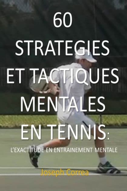 60 Strategies Et Tactiques Mentales En Tennis: L'Exactitude En Entrainement Mental by Joseph Correa