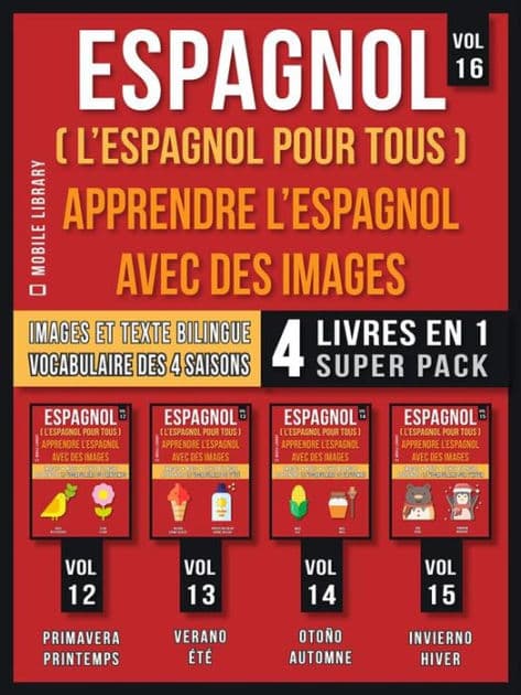 Espagnol ( L'Espagnol Pour Tous ) - Apprendre L'espagnol avec des Images (Vol 16) Super Pack 4 Livres en 1: Mots espagnols, images et textes bilingues (4 livres en 1 pour économiser et apprendre l'espagnol plus rapidement) by Mobile Library