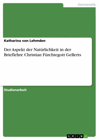 Der Aspekt der Natürlichkeit in der Brieflehre Christian Fürchtegott Gellerts by Katharina von Lehmden
