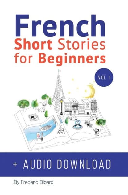 French: Short Stories for Beginners + French Audio Download: Improve your reading and listening skills in French. Learn French with Stories by Frederic Bibard