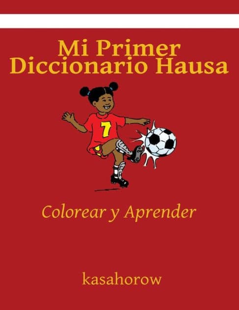 Mi Primer Diccionario Hausa: Colorear y Aprender by Kasahorow