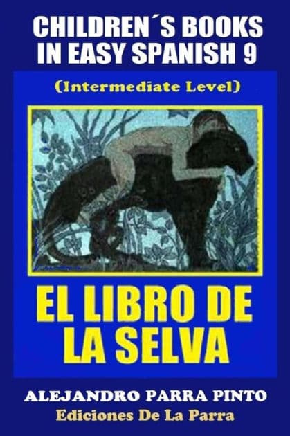 Children´s Books In Easy Spanish 9: El Libro de La Selva (Intermediate Level) by Alejandro Parra Pinto