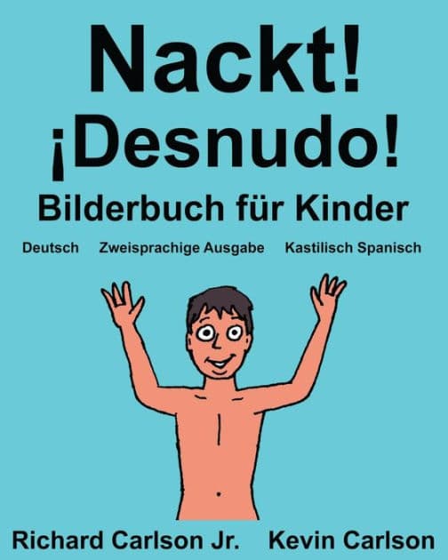 Nackt! ¡Desnudo!: Ein Bilderbuch für Kinder Deutsch-Kastilisch Spanisch (Zweisprachige Ausgabe) (www.rich.center) by Kevin Carlson