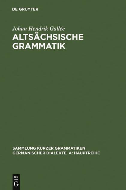 Altsächsische Grammatik: Mit Berichtigungen und Literaturnachträgen. Nach Wendelin Försters letzter Ausgabe in Auswahl bearbeitet und mit Einleitung und Glossar versehen by Johan Hendrik Gallée
