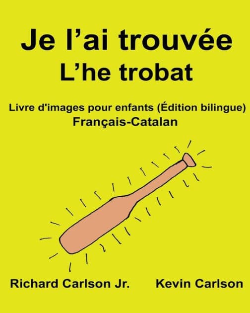 Je l'ai trouvée L'he trobat: Livre d'images pour enfants Français-Catalan (Édition bilingue) by Kevin Carlson