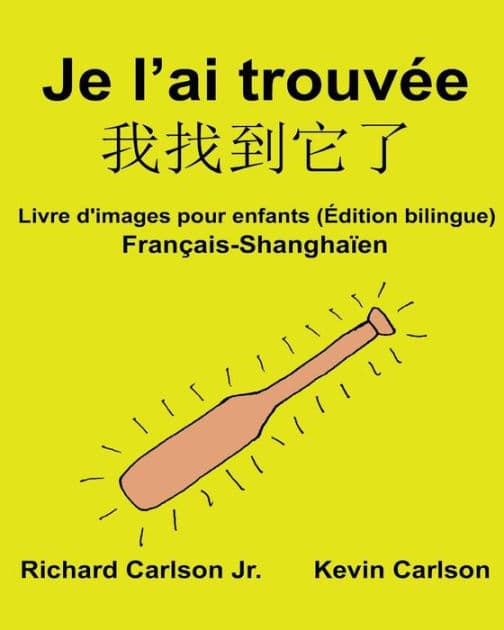 Je l'ai trouvée: Livre d'images pour enfants Français-Shanghaïen (Édition bilingue) by Kevin Carlson