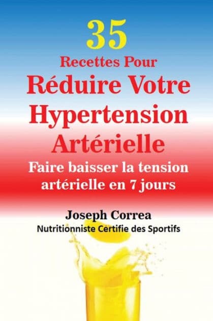 35 Recettes Pour Rï¿½duire Votre Hypertension Artï¿½rielle: Faire baisser la tension artï¿½rielle en 7 jours by Joseph Correa