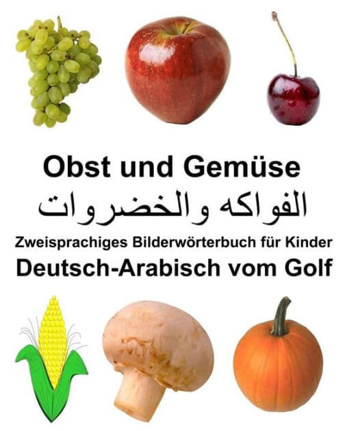 Deutsch-Arabisch vom Golf Obst und Gemüse Zweisprachiges Bilderwörterbuch für Kinder by Richard Carlson Jr
