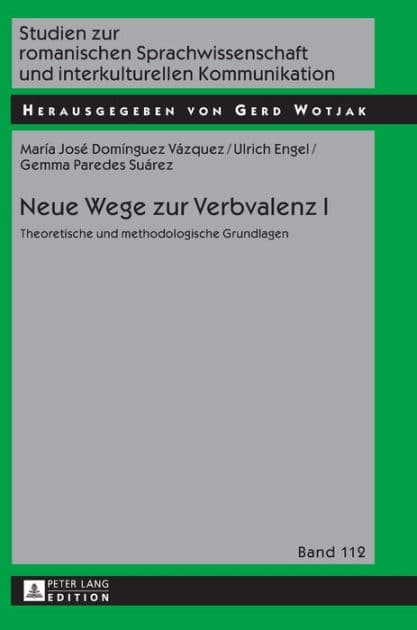 Neue Wege zur Verbvalenz I: Theoretische und methodologische Grundlagen by Maria José Domínguez Vázquez