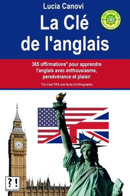 La Clï¿½ De L'Anglais: 365 offirmations* pour apprendre l'anglais avec enthousiasme, persï¿½vï¿½rance et plaisir [* Ce n'est PAS une faute d'orthographe.] by Lucia Canovi