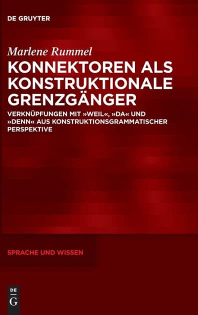 Konnektoren als konstruktionale Grenzgänger: Verknüpfungen mit "weil", "da" und "denn" aus konstruktionsgrammatischer Perspektive by Marlene Rummel