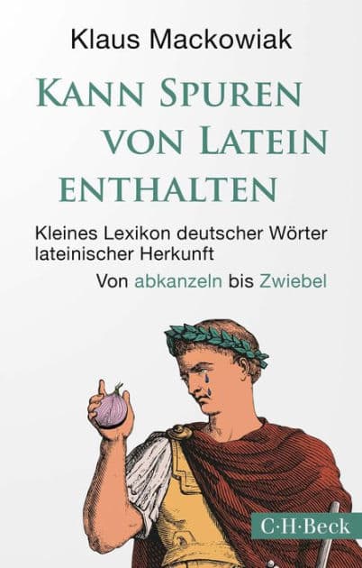 Kann Spuren von Latein enthalten: Kleines Lexikon deutscher Wörter lateinischer Herkunft by Klaus Mackowiak