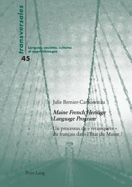 « Maine French Heritage Language Program »: Un processus de « reconquête » du français dans l'État du Maine ? by Julie Bernier-Carbonneau