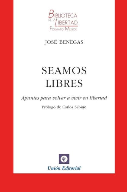 Seamos Libres: Apuntes para volver a vivir en libertad by Jose Benegas