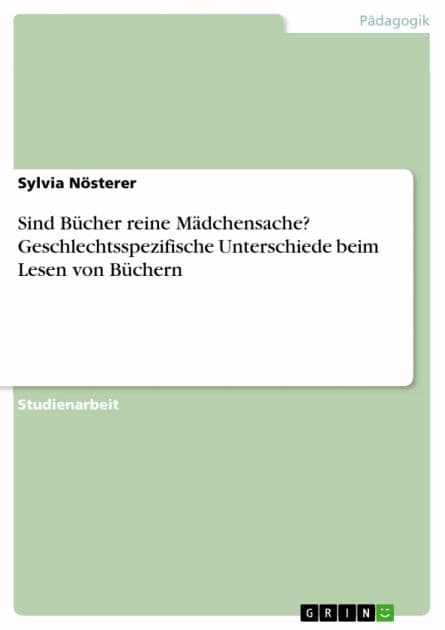Sind Bücher reine Mädchensache? Geschlechtsspezifische Unterschiede beim Lesen von Büchern by Sylvia Nösterer