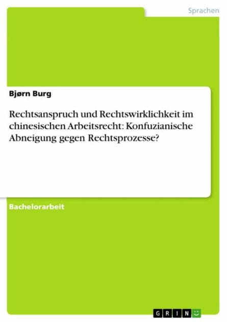 Rechtsanspruch und Rechtswirklichkeit im chinesischen Arbeitsrecht: Konfuzianische Abneigung gegen Rechtsprozesse? by Bjørn Burg