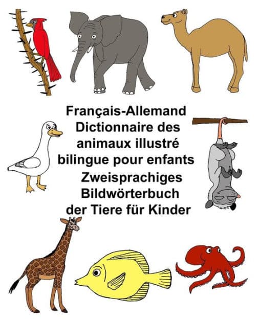 Français-Allemand Dictionnaire des animaux illustré bilingue pour enfants Zweisprachiges Bildwörterbuch der Tiere für Kinder by Kevin Carlson