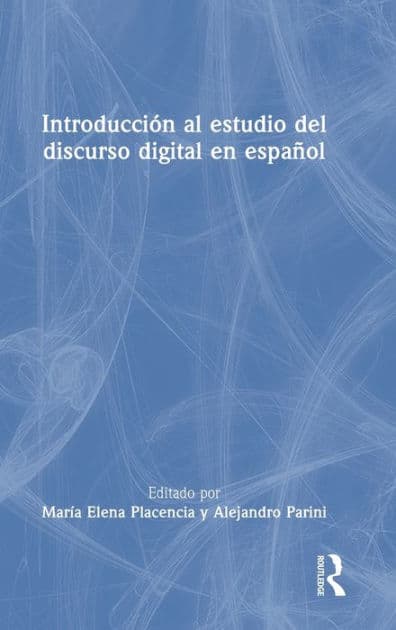 Introducción al estudio del discurso digital en español by María Elena Placencia